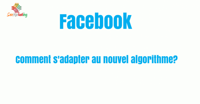 Nouvel algorithme Facebook: comment s’adapter?