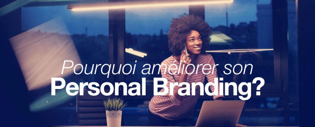 Améliorer son Personal branding : pourquoi ?