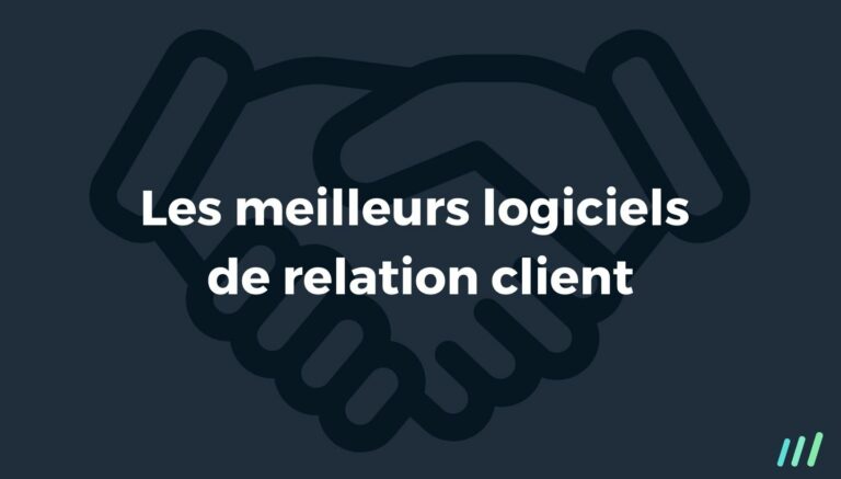 Les 10 Meilleurs Logiciels Pour Gérer ses Relations Clients